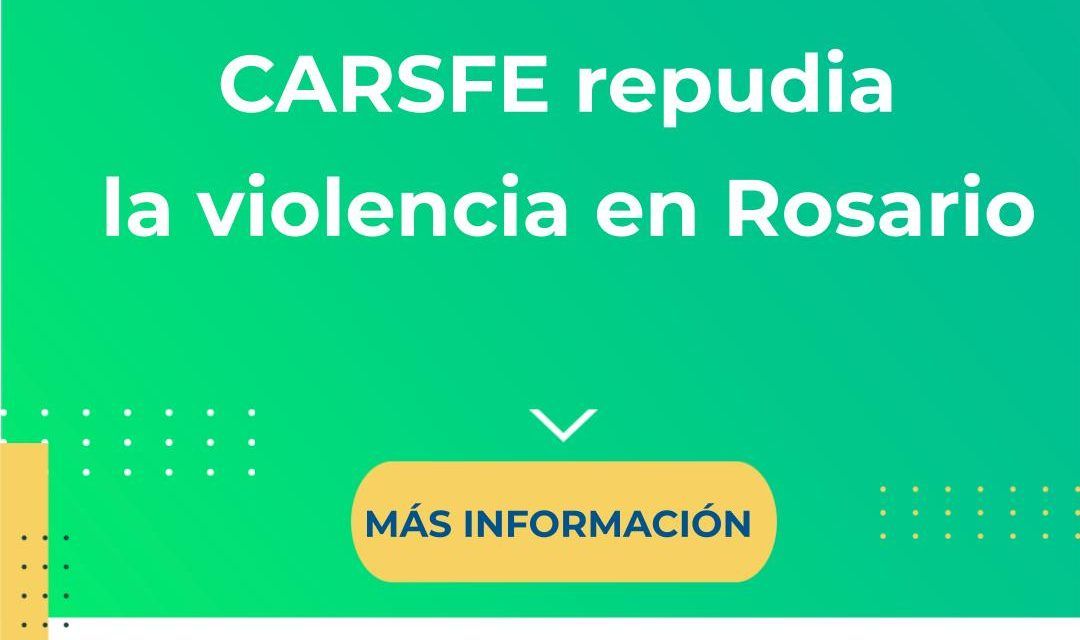 CARSFE repudia enérgicamente la ola de violencia en Rosario