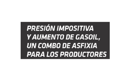 Impuestos y gasoil, un combo que asfixia a los productores