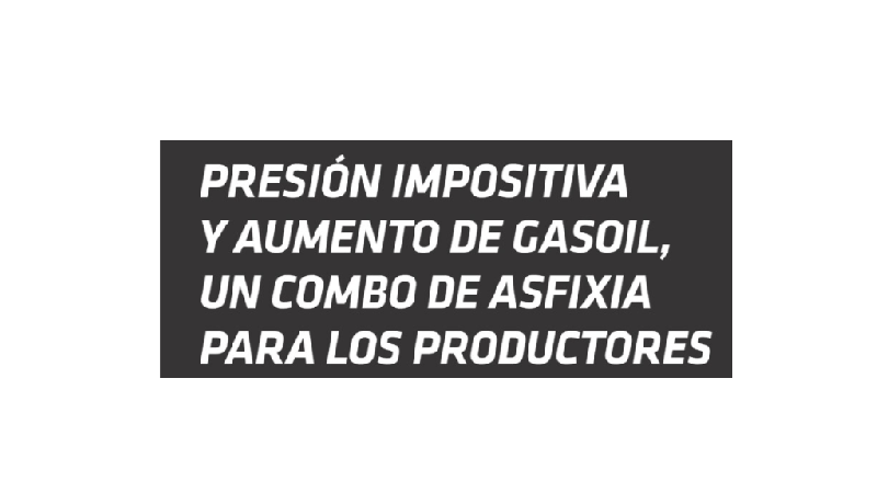 Impuestos y gasoil, un combo que asfixia a los productores