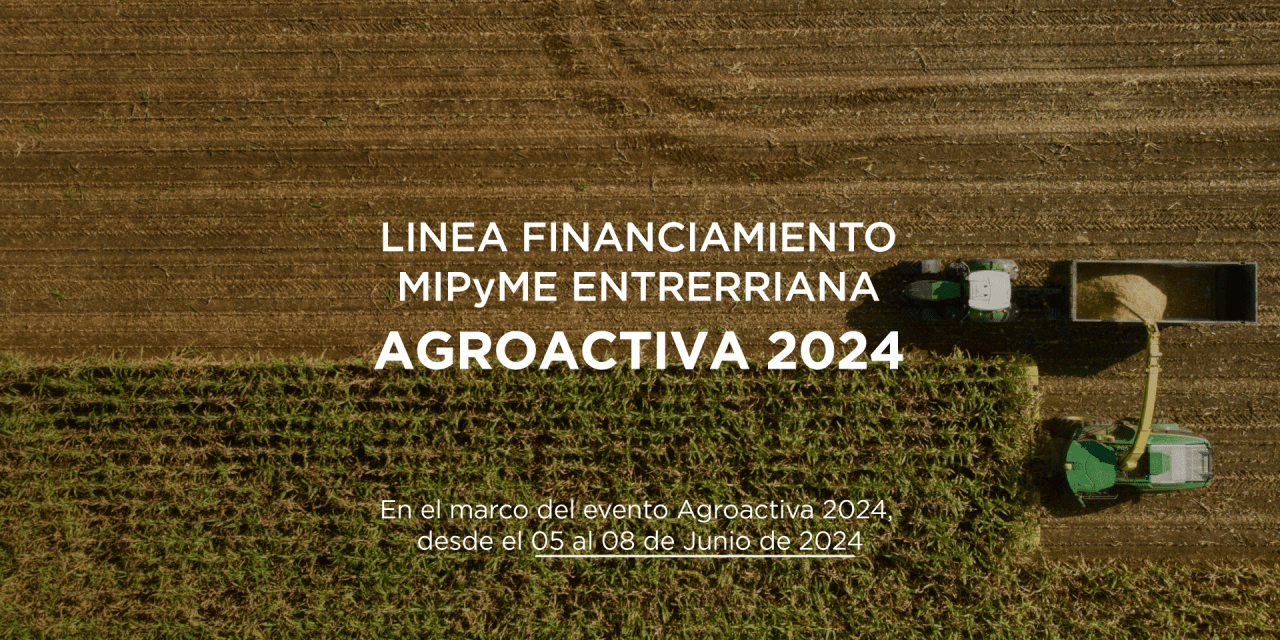 FINANCIAMIENTO MIPyME ENTRERRIANA EN AGROACTIVA